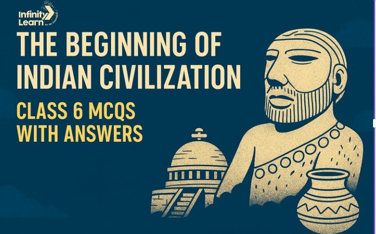 The Beginning of Indian Civilization Class 6 MCQs with Answers