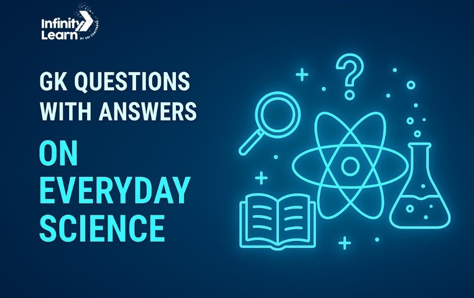 100+ Science GK Questions with Answers on Everyday Science